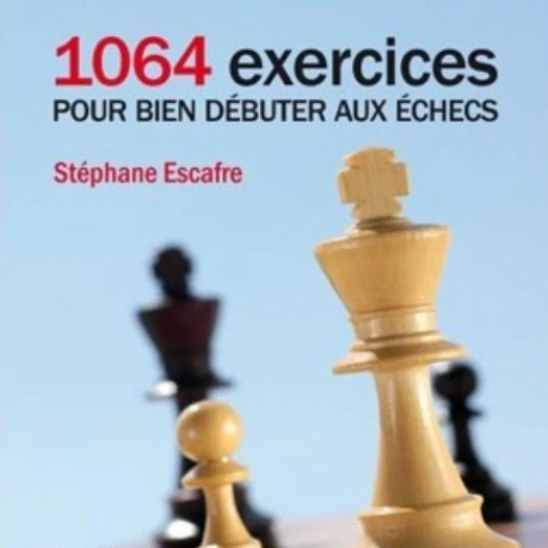 1064 exercices pour bien débuter aux échecs - Livre d'exercices d'échecs - Niveau Débutant